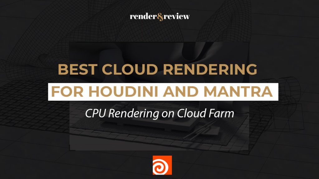 Best Cloud Rendering for Houdini Mantra: CPU Rendering on Cloud Farm