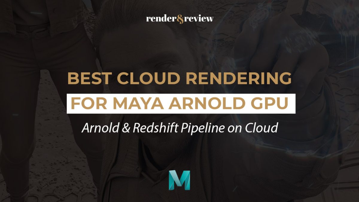 Best Cloud Rendering for Maya Arnold GPU