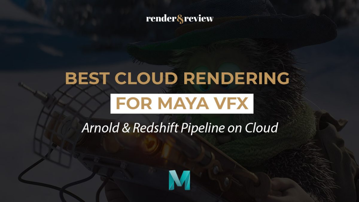 Best Cloud Rendering for Maya VFX