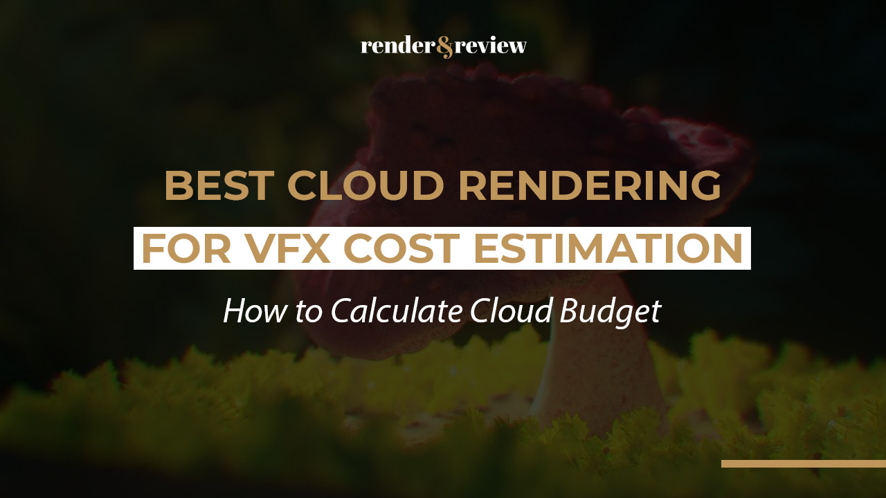 Best Cloud Rendering for VFX Cost Estimation