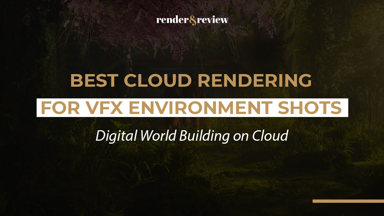 Best Cloud Rendering for VFX Environment Shots