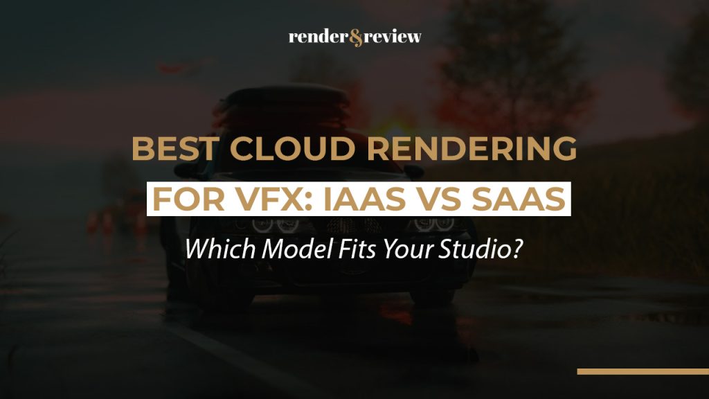 Best Cloud Rendering for VFX: IaaS vs SaaS — Which Model Fits Your Studio?