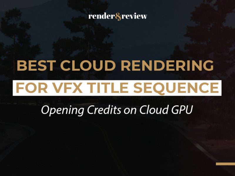 Best Cloud Rendering for VFX Title Sequence