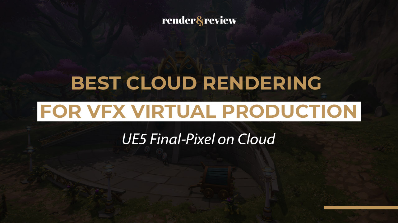 Best Cloud Rendering for VFX Virtual Production