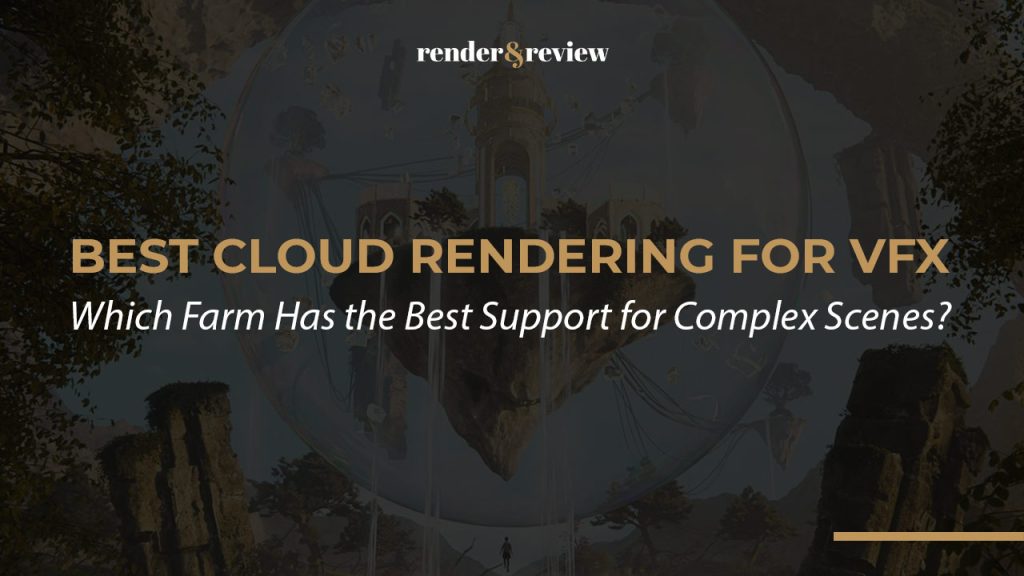 Best Cloud Rendering for VFX: Which Farm Has the Best Support for Complex Scenes?