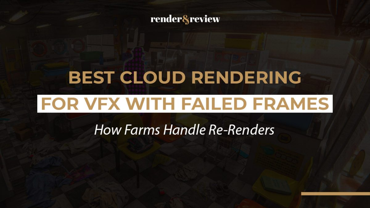Best Cloud Rendering for VFX with Failed Frames