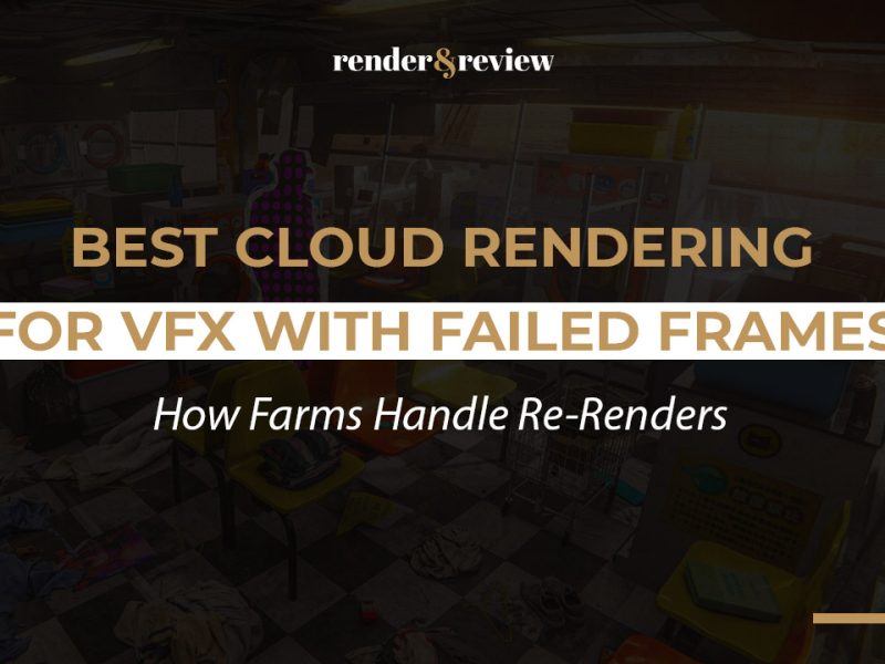 Best Cloud Rendering for VFX with Failed Frames