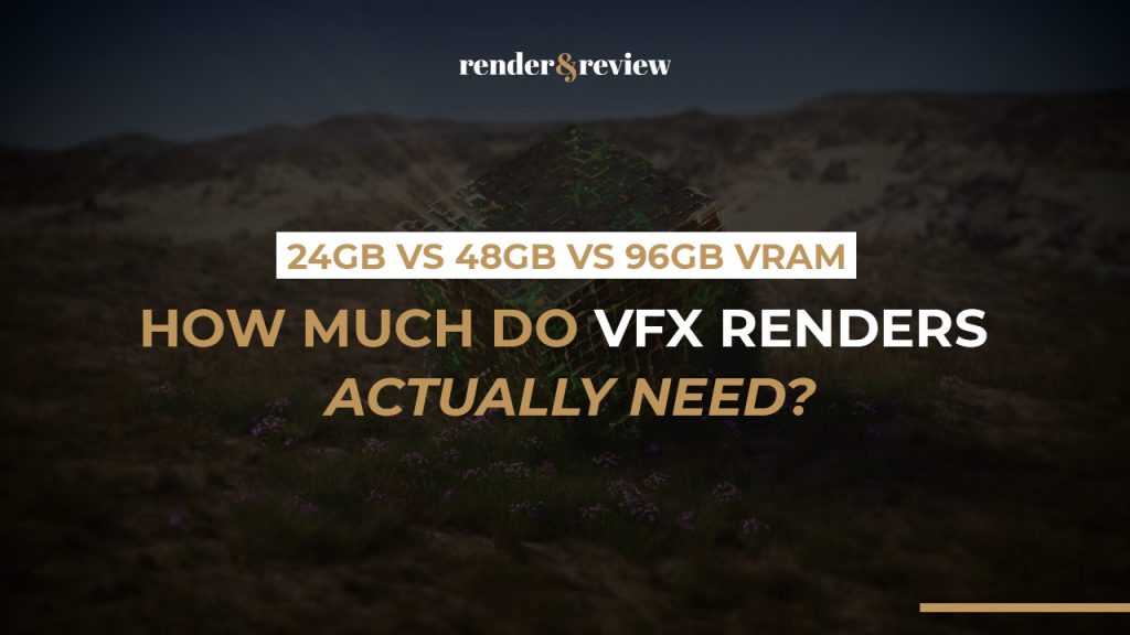 24GB vs 48GB vs 96GB VRAM: How Much Do VFX Renders Actually Need?