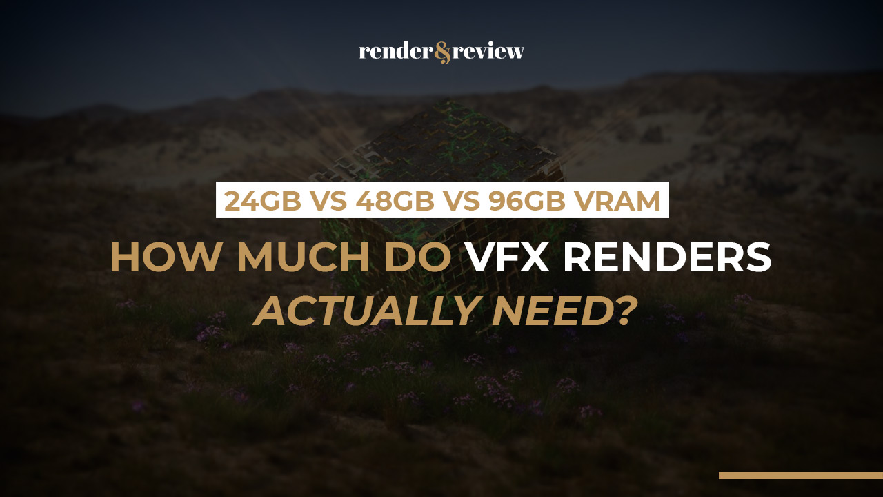 24GB vs 48GB vs 96GB VRAM: How Much Do VFX Renders Actually Need?