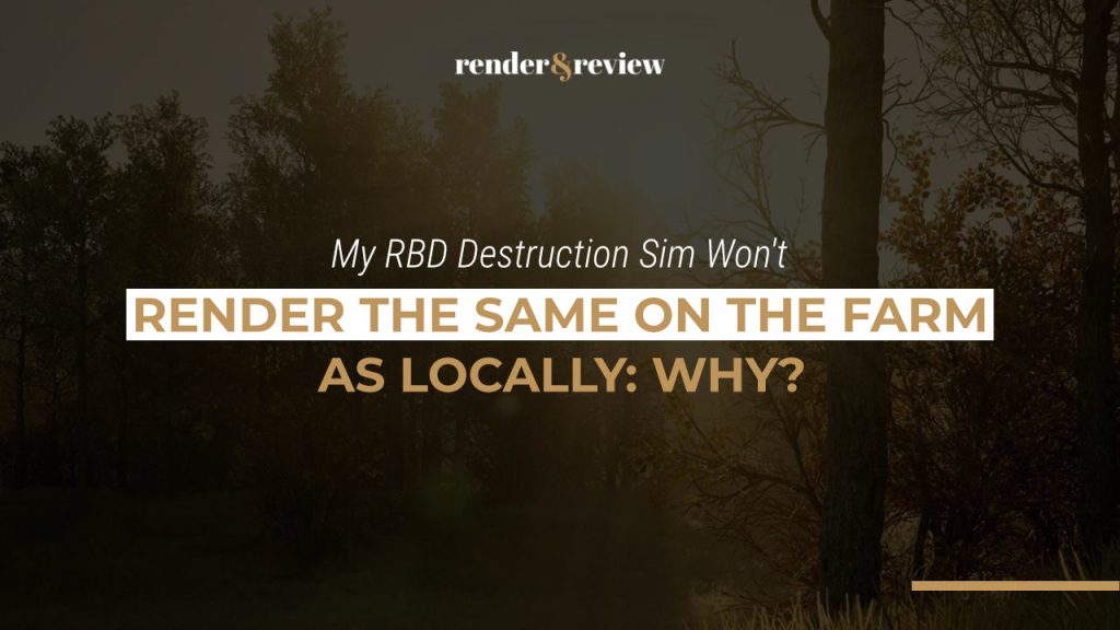 My RBD Destruction Sim Won't Render the Same on the Farm as Locally: Why?