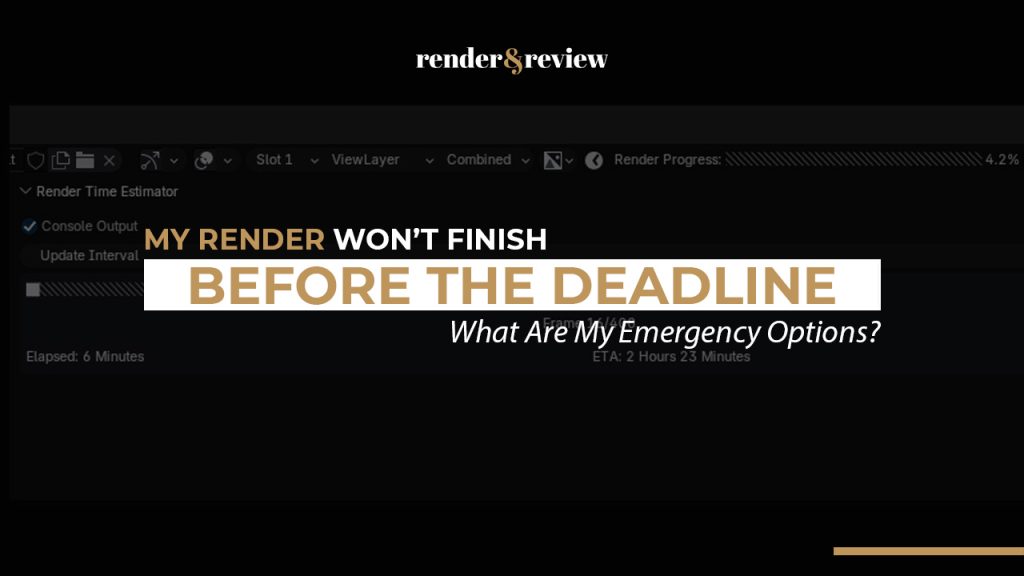 My Render Won't Finish Before the Deadline.