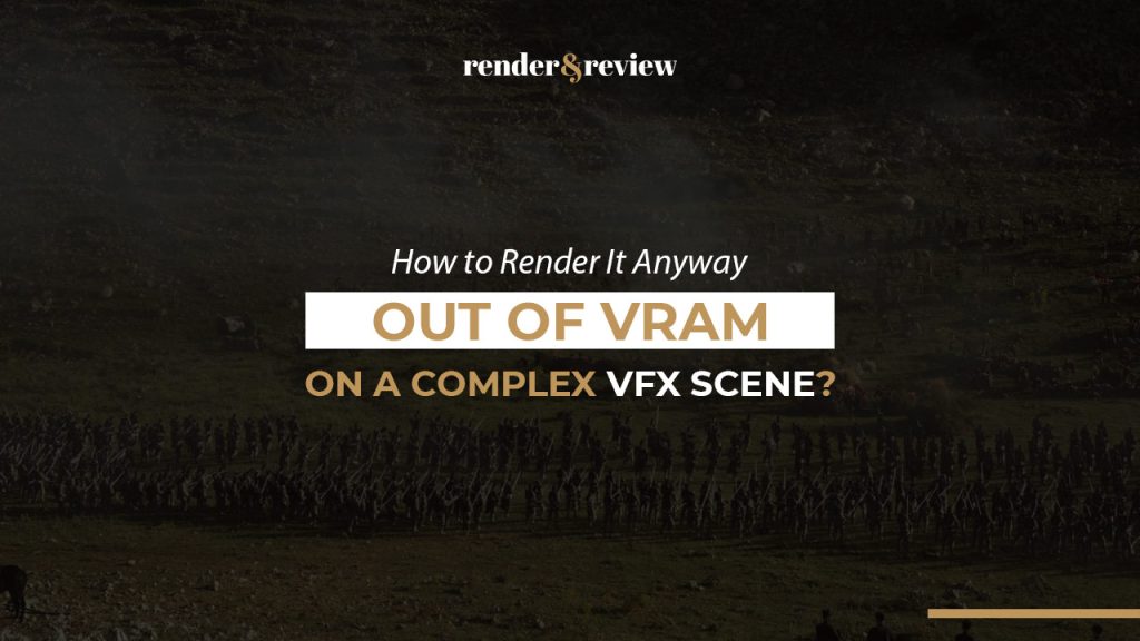 Out of VRAM on a Complex VFX Scene? How to Render It Anyway