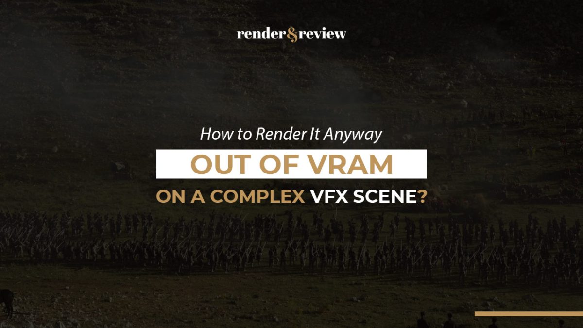 Out of VRAM on a Complex VFX Scene? How to Render It Anyway