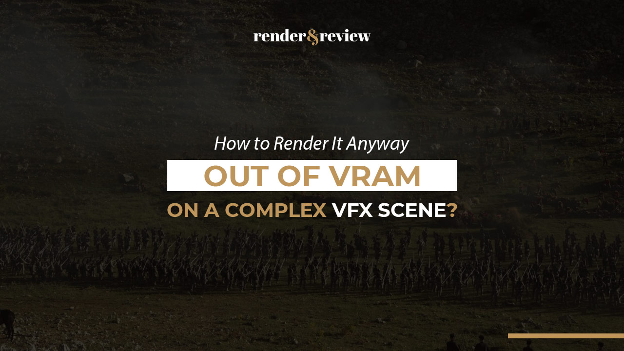 Out of VRAM on a Complex VFX Scene? How to Render It Anyway
