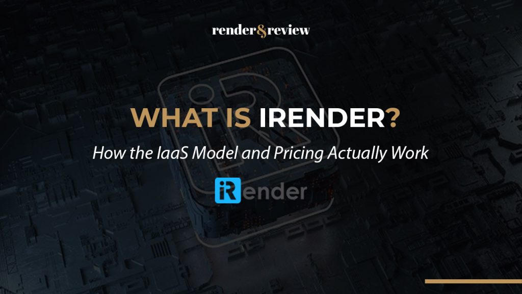 What Is iRender? How the IaaS Model and Pricing Actually Work