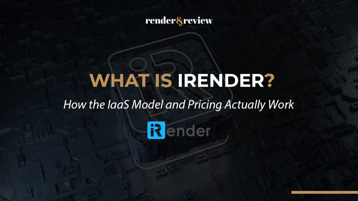 What Is iRender? How the IaaS Model and Pricing Actually Work