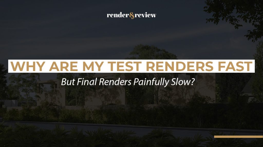Why Are My Test Renders Fast but Final Renders Painfully Slow?