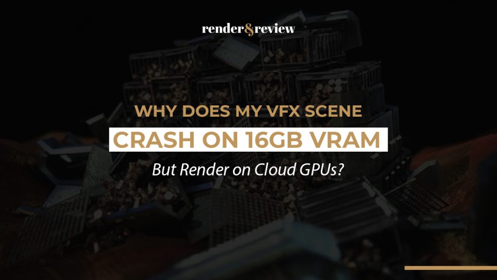 Why Does My VFX Scene Crash on 16GB VRAM but Render on Cloud GPUs?