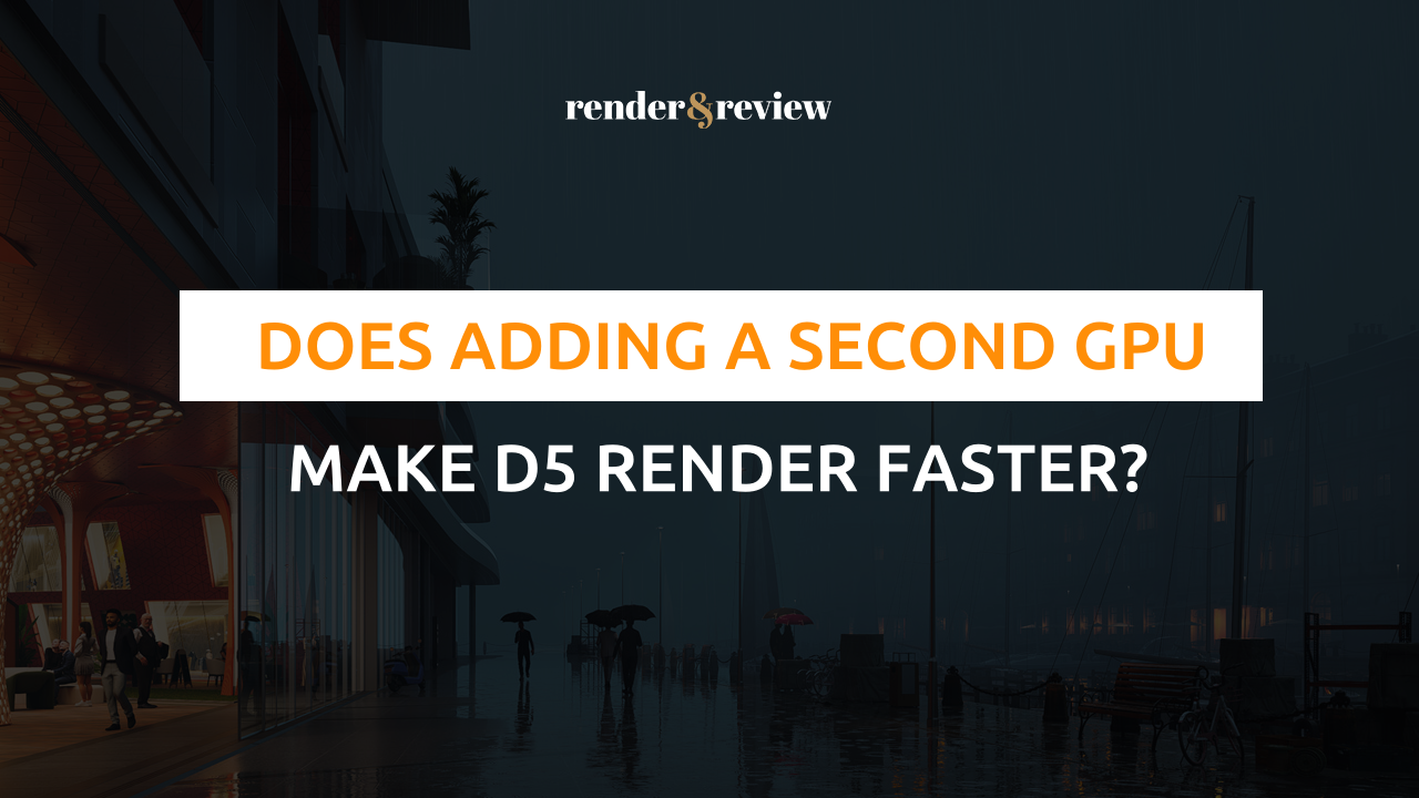 Does Adding a Second GPU Make D5 Render Faster?