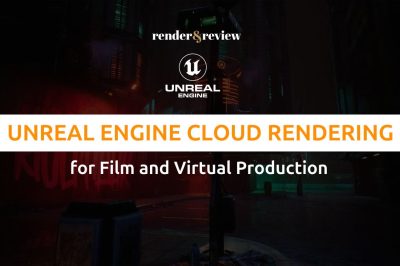 Unreal Engine Cloud Rendering for Film and Virtual Production